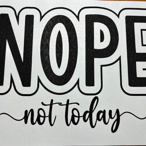 Screen Print Transfer Nope Not Today Single Color | Ready to Press | Screen Print Transfer | Black Ink Screen Print Transfer | Sarcasm Quote