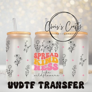 Tazza in vetro con citazioni positive UVDTF Wrap, diffondi la gentilezza come i fiori selvatici, lattina da 16 once, pronta da applicare, adesivo permanente impermeabile