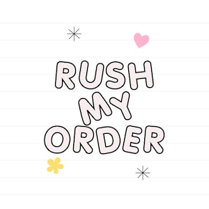 May include: White background with the text "RUSH MY ORDER" in a bubble font. The text is outlined in black with a light pink fill. Decorative elements include a pink heart, a yellow flower, and two black starbursts.