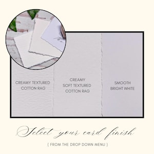 May include: Three paper samples with deckled edges labelled as Creamy Textured Cotton Rag, Creamy Soft Textured Cotton Rag, and Smooth Bright White. The text Select your card finish from the drop down menu is displayed at the bottom of the image.