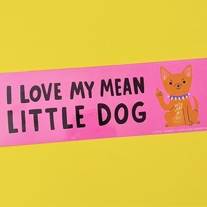 I Love My Mean Little Dog Vinyl Bumper Sticker Chihuahua Bumper Sticker Pomeranian Bumper Sticker image 1