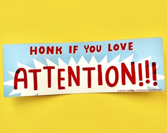 Honk If You Love Attention!!! Vinyl Bumper Sticker