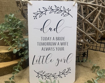 Dad today a bride tomorrow a wife always your little girl wedding aisle sign gift keepsake