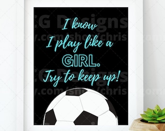8x10 I Know I Play Like a Girl - Try to Keep Up Digital Wall Art Sports DIY Printable Customize Gift Edit Template in Canva