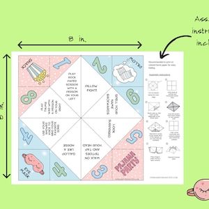 May include: Printable 8-inch by 8-inch paper fortune teller with a pajama party theme. The fortune teller has six sides with different activities to do, such as "walk on your tiptoes and tap your head" and "spell your name backwards". Assembly instructions are included.