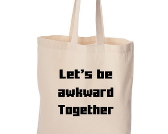 Let's be awkward together tote bag, cute bag, grocery bag, reusable bag, funny bag, cotton bag, beach bag, Christmas gift, Birthday gift