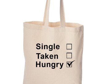 Tote bag, Single taken hungry, cute bag, grocery bag, reusable bag, funny bag, cotton bag, beach bag, Christmas gift, Birthday gift, Humor