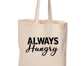 Tote Bag, Always Hungry, cute bag, grocery bag, cotton bag, beach bag, Christmas gift, Birthday gift, cute bag, funny bag
