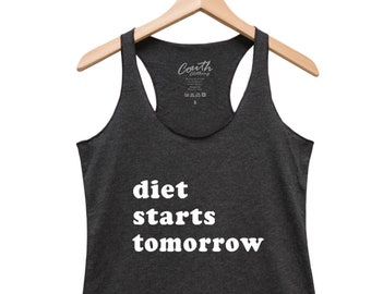 Workout Tank Top, Womens Top, Diet Starts Tomorrow, Yoga Top, Gift for Women, Racerback Tank, Gym Shirt, Hungry Shirt, Funny Shirt