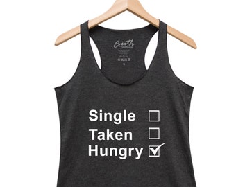 Workout Tank Top, Womens Top, Single Taken Hungry, Yoga Top, Gift for Women, Racerback Tank, Gym Shirt, Hungry Shirt, Funny Shirt