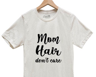 Mom Shirt, Gift for Mom, Mother's Day Gift, Funny Shirt, Mama Shirt, Funny Shirt, Humor Shirt, Crew Neck, Mom Hair Don't Care