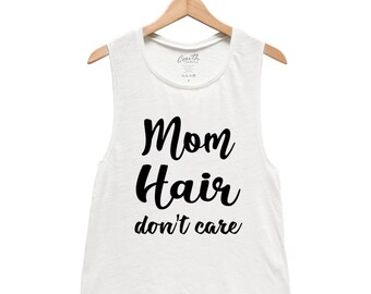 Mama Tank Top, Womens Flowy Scoop Muscle Tank, Muscle Tee, Mom Hair Don't Care, Gift for Mom, Summer Shirt, Black Shirt, White Tank