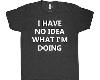 I have no idea what I'm doing shirt, Unisex Crew Neck, Sarcasm Shirt, Workout, Gym, Yoga, Fitness, Summer, Black Shirt, Funny Shirt, Womens