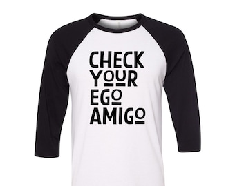 Mens Baseball Raglan 3/4 Sleeve Graphic Tee, Check Your Ego Amigo, Womens Funny Sarcasm Shirt, Long Sleeve Crew Neck T-shirt