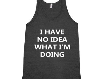 I have  no idea what I'm doing shirt, Unisex Tank Top, Workout, Gym, Yoga, Fitness, Black Shirt, Funny Shirt, Sarcasm Shirt, Saying Shirt