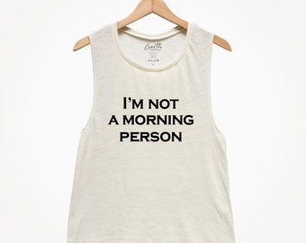 Womens Tank Top, I'm Not a Morning Person, Flowy Scoop Muscle Tank, Muscle Tee, Workout, Gym, Yoga, Fitness, Summer, Funny Shirt