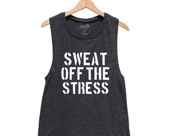 Womens Clothing, Sweat off the stress Tank Top, Woman Muscle Tee, Workout, Gym, Yoga Shirt, Fitness, Summer, Funny Sying Inspirational
