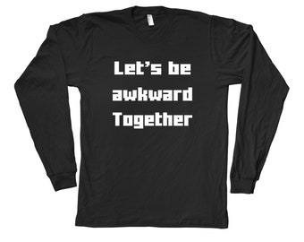 Humor Shirt, Mens Long Sleeve Tshirt, Sarcasm Shirt, Fathers Day Gift, Christmas Tshirt, Funny Shirt, Birthday Gift, Graphic Tee