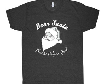 Christmas Shirt, Dear Santa Please Define Good, Santa Shirt, Christmas Gift, Christmas Tshirt, Funny Shirt, Holiday Gift, Graphic Tee