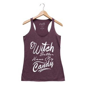 Witch Better Have My Candy Tank Top - Funny Halloween Costume