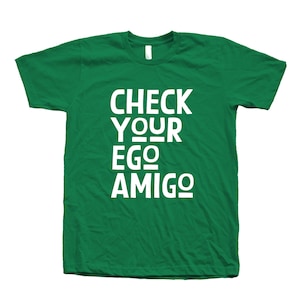 Lustiges grünes T-Shirt: Check Your Ego Amigo, sarkastischer Humor