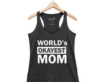 World's Okayest Mom Tank Top, Women Tank Top, Gift for Mom, I Love My Mom, Gift for Women, Shirt for Women, Gift for Wife