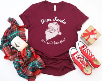 Christmas Shirt, Dear Santa Please Define Good, Santa Shirt, Christmas Gift, Christmas Tshirt, Funny Shirt, Holiday Gift, Graphic Tee