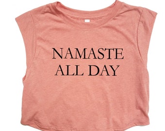 Yoga Tank - Cropped Tee - Crop Tank - Namaste All Day - Summer Shirt - Vacay Shirt - Gift for Women - Womens Shirt - Crop Top - Yoga Top