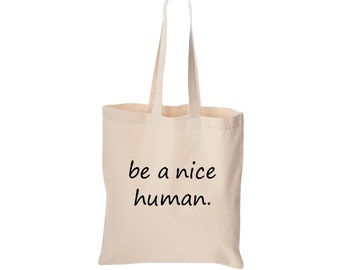 Be a nice human tote bag, cute bag, grocery bag, reusable bag, market bag, cotton bag, beach bag, Christmas gift, Birthday gift