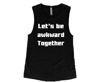 Funny Workout Tank Top for Women - Let's be Awkward Together Muscle Tee - Screen Print Graphic Tee - Cotton Yoga Top