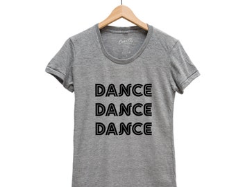 Dance T-shirt, Women Junior T shirt, Graphic Tee, Gift for Women, Mom Gift, Screen Print, Tri-Blend Short Sleeve T shirt, Party Shirt