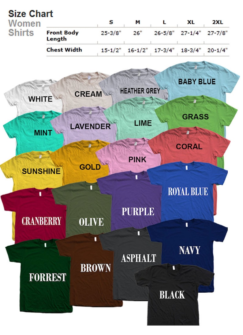 May include: Size chart for women's shirts with measurements in inches. The chart shows 10 different shirt colors: white, cream, heather grey, baby blue, mint, lavender, lime, grass, coral, pink, gold, sunshine, cranberry, olive, purple, royal blue, navy, asphalt, brown, forrest, and black.