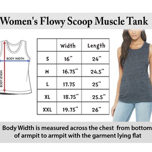May include: A size chart for a flowy scoop muscle tank top. The chart shows the width and length measurements in inches for sizes S, M, L, XL, and XXL. The text "Body Width is measured across the chest from bottom of armpit to armpit with the garment lying flat" is also included.