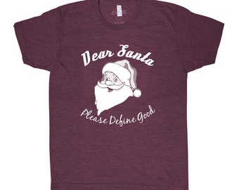 Christmas Shirt, Dear Santa Please Define Good, Santa Shirt, Christmas Gift, Christmas Tshirt, Funny Shirt, Holiday Gift, Graphic Tee