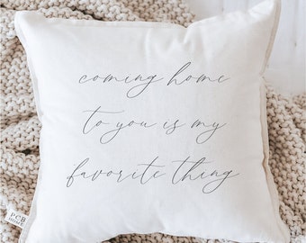 Throw Pillow - Coming Home To You Is My Favorite Thing - Valentines Gift, Handmade in USA, 100% Organic Cotton, Calligraphy Home Décor