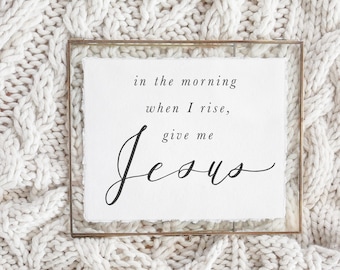 Calligraphy Print - In the Morning When I Rise Give Me Jesus - Horizontal