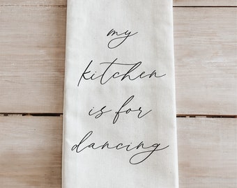 Tea Towel - My Kitchen is for Dancing - Made in the USA, housewarming gift, wedding favor, kitchen decor, anniversary present, calligraphy