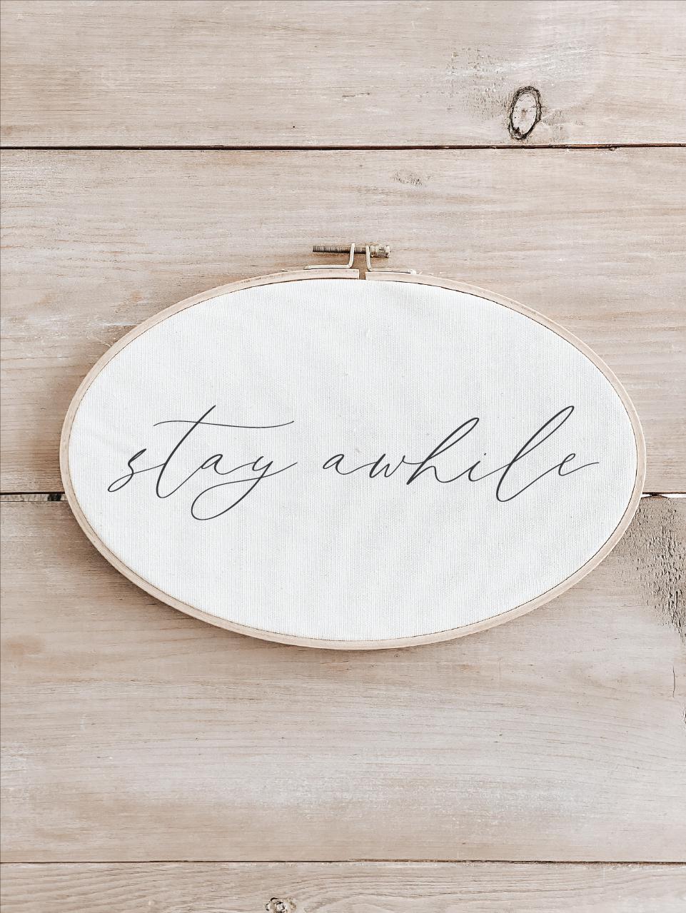Embroidery Hoop - Stay Awhile