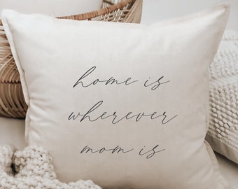 Throw Pillow - Home is Wherever Mom Is - present for her, lettered home décor, gift for mom, mothers day present, farmhouse, cushion cover