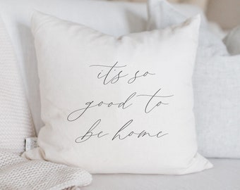Throw Pillow - It's So Good To Be Home Calligraphy - Housewarming, Choose Your Fabric Color, Text Color, Font Design, Cover Size and Fill!