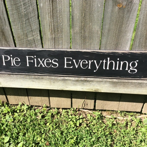 S 134 Wood, Handmade, Long Sign. "Pie Fixes Everything". 33 x 5 1/2 x 3/4. Great for your country home. Kitchen decor, dining room, food