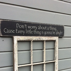 S 845 Handmade, wood, long sign &quot;Don&#39;t worry about a thing Cause Every little thing is gonna be alright&quot; . 44 x 7 1/2 x 3/4. comfort, love