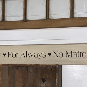 S 166 Wood, Handmade, Long Sign. Forever For Always No Matter What. 40 x 5 1/2 x 3/4. Lovely Sign with a wonderful meaning. image 7