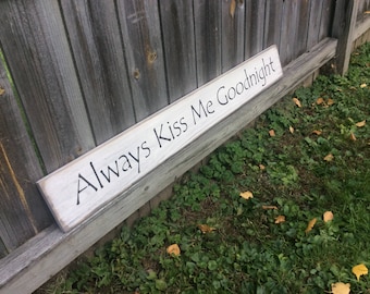 S 101 Wooden, Handmade, Long Signs. " Always Kiss Me Goodnight". 44 x 5 1/2 x 3/4 Warm, loving and romantic. Family will enjoy this. Rustic.