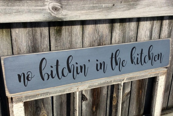 no bitchin in my kitchen sign, funny kitchen decor, signs for the kitchen,  farmhouse signs, rustic wood decor