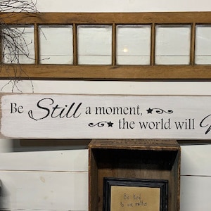 S 829 Wood, Handmade, Long Signs. "Be Still a moment, the world will Wait". 44 x 7 1/2 x 3/4. impressive sign. Rustic, antiqued