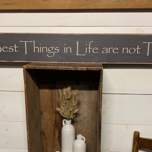 Sign &quot;The Best Things in Life are not Things&quot;. 44” x 5 1/2” x 3/4”. S 120 Handmade, Wood, Long Sign. Great sentiment. Family, love, kindness