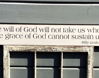 S 918 "The will of God will not take us where the grace of God cannot sustain us Billy Graham" 44 x 7 1/2 x 3/4. Wood, Handmade sign