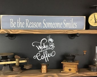 S 282 Wood, Handmade, Long Sign. "Be the Reason Someone Smiles". 33 x 5 1/2 x 3/4. Perfect for any decor. Family and Friends will love it.