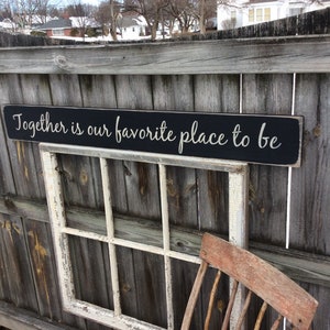 S 165 Wood, Handmade Long Sign. "Together is our favorite place to be". 44 x 5 1/2 x 3/4. Family, Kitchen, Country, Gathering, Loving